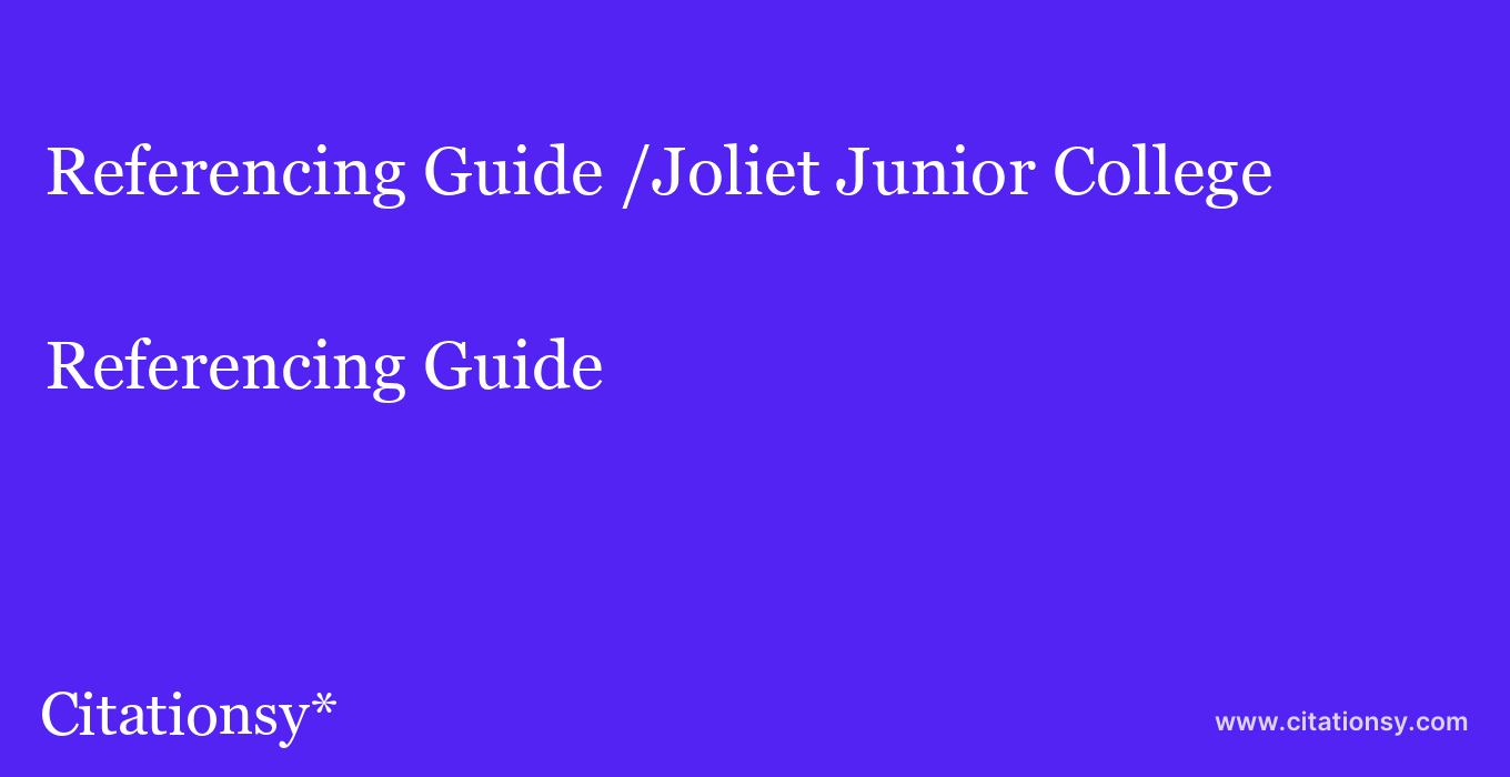 Referencing Guide: /Joliet Junior College
